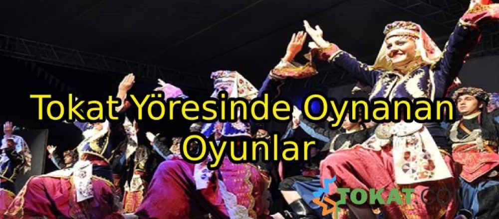 Tokat Yöresinde Oynanan Oyunlar