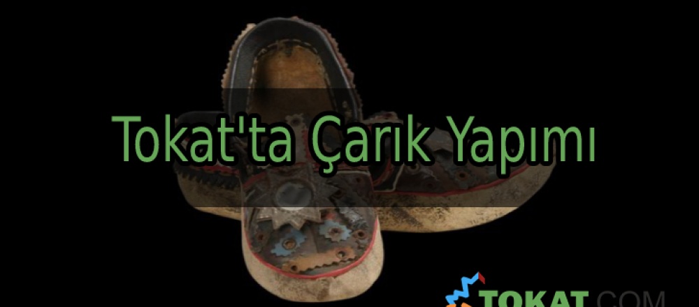 Tokat'ta Çarık Yapımı