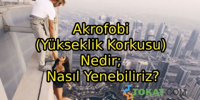 Akrofobi (Yükseklik Korkusu) Nedir; Nasıl Yenebiliriz?