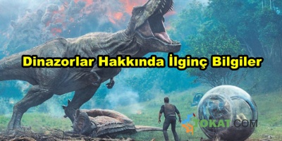 Dinozorlar İle İlgili İlginç Bilgiler
