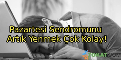 Pazartesi Sendromunu Artık Yenmek Çok Kolay!