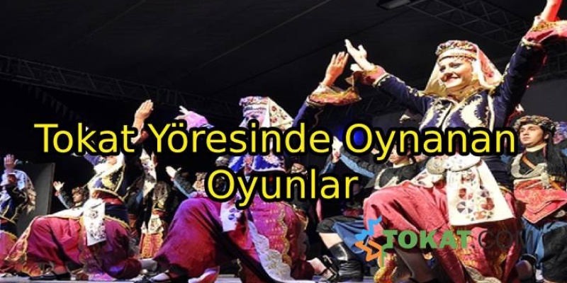 Tokat Yöresinde Oynanan Oyunlar