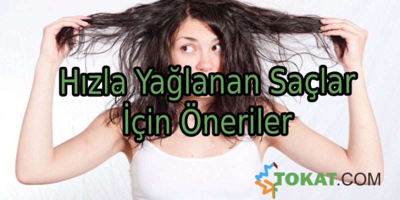 Hızla Yağlanan Saçlar İçin Öneriler