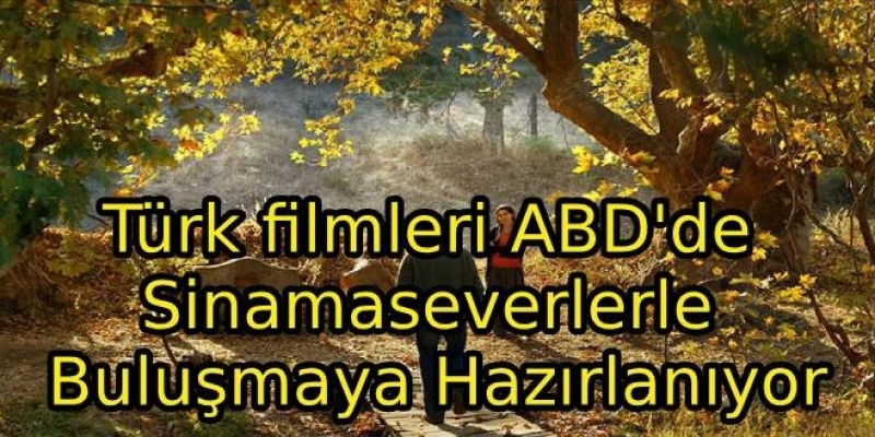 Türk filmleri ABD’de Sinamaseverlerle Buluşmaya Hazırlanıyor